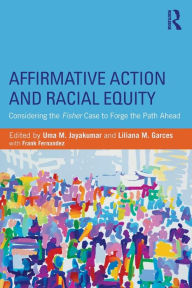 Title: Affirmative Action and Racial Equity: Considering the Fisher Case to Forge the Path Ahead / Edition 1, Author: Uma M. Jayakumar