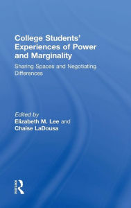 Title: College Students' Experiences of Power and Marginality: Sharing Spaces and Negotiating Differences / Edition 1, Author: Elizabeth M. Lee