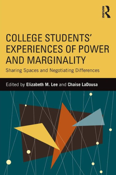 College Students' Experiences of Power and Marginality: Sharing Spaces and Negotiating Differences / Edition 1