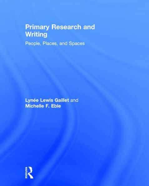 Primary Research and Writing: People, Places, and Spaces / Edition 1