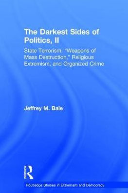 The Darkest Sides of Politics, II: State Terrorism, "Weapons Mass Destruction," Religious Extremism, and Organized Crime
