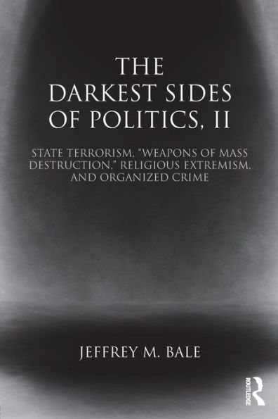 The Darkest Sides of Politics, II: State Terrorism, "Weapons Mass Destruction," Religious Extremism, and Organized Crime