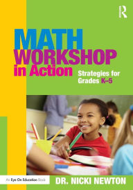 Title: Math Workshop in Action: Strategies for Grades K-5 / Edition 1, Author: Nicki Newton