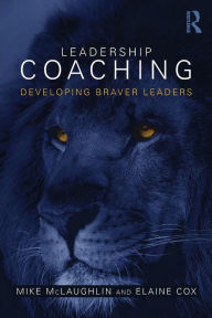 Title: Leadership Coaching: Developing braver leaders / Edition 1, Author: Mike McLaughlin