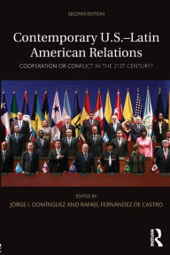 Title: Contemporary U.S.-Latin American Relations: Cooperation or Conflict in the 21st Century? / Edition 2, Author: Jorge I. Domínguez
