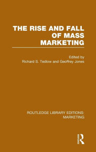 Title: The Rise and Fall of Mass Marketing (RLE Marketing) / Edition 1, Author: Richard Tedlow