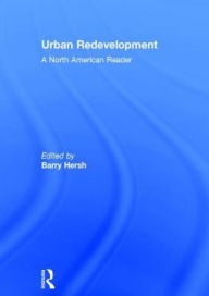 Title: Urban Redevelopment: A North American Reader / Edition 1, Author: Barry Hersh