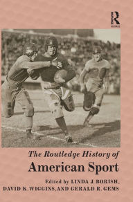 Title: The Routledge History of American Sport / Edition 1, Author: Linda J. Borish