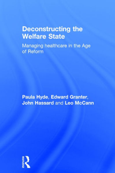 Deconstructing the Welfare State: Managing Healthcare in the Age of Reform