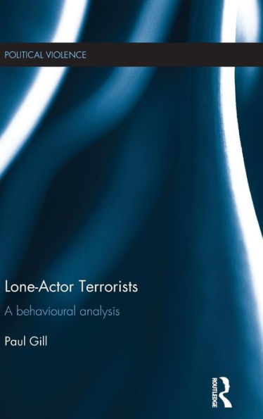 Lone-Actor Terrorists: A behavioural analysis / Edition 1