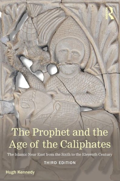 The Prophet and the Age of the Caliphates: The Islamic Near East from the Sixth to the Eleventh Century / Edition 3