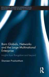 Title: Born Globals, Networks, and the Large Multinational Enterprise: Insights from Bangalore and Beyond, Author: Shameen Prashantham