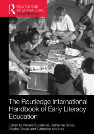 Title: The Routledge International Handbook of Early Literacy Education: A Contemporary Guide to Literacy Teaching and Interventions in a Global Context / Edition 1, Author: Natalia Kucirkova