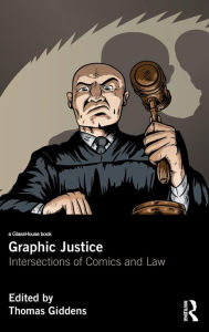 Title: Graphic Justice: Intersections of Comics and Law / Edition 1, Author: Thomas Giddens