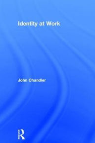 Title: Identity at Work / Edition 1, Author: John Chandler