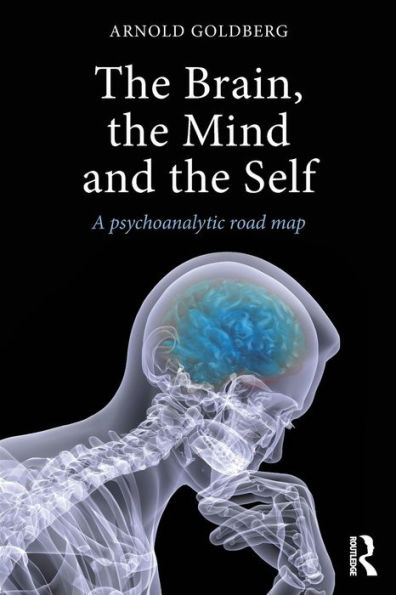 The Brain, the Mind and the Self: A psychoanalytic road map / Edition 1