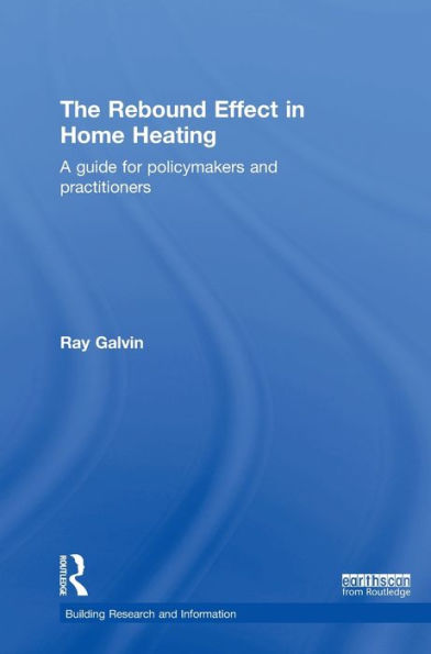 The Rebound Effect in Home Heating: A guide for policymakers and practitioners / Edition 1