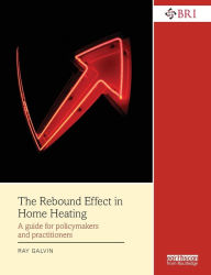 Title: The Rebound Effect in Home Heating: A guide for policymakers and practitioners, Author: Ray Galvin