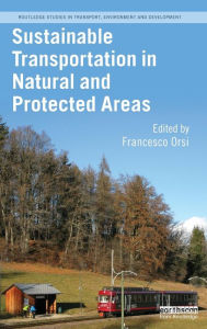 Title: Sustainable Transportation in Natural and Protected Areas / Edition 1, Author: Francesco Orsi