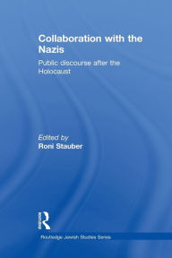 Title: Collaboration with the Nazis: Public Discourse after the Holocaust, Author: Roni Stauber