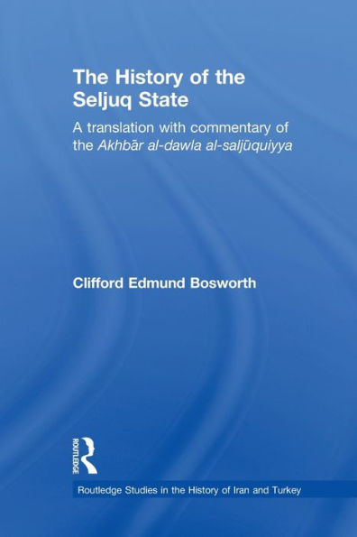 the History of Seljuq State: A Translation with Commentary Akhbar al-dawla al-saljuqiyya