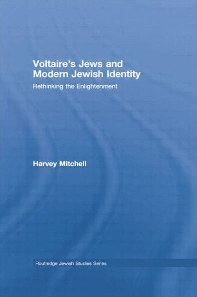 Voltaire's Jews and Modern Jewish Identity: Rethinking the Enlightenment