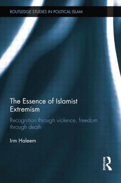 The Essence of Islamist Extremism: Recognition through Violence, Freedom through Death