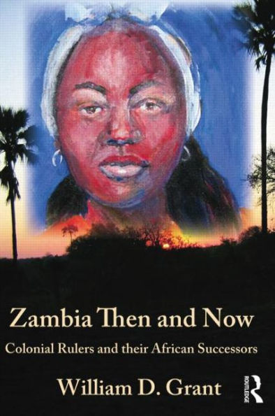 Zambia Then And Now: Colonial Rulers and their African Successors