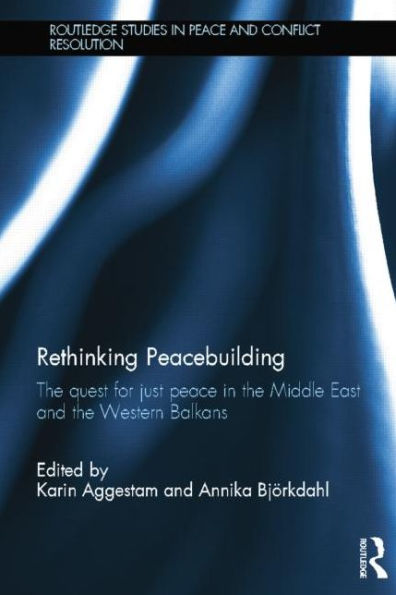 Rethinking Peacebuilding: the Quest for Just Peace Middle East and Western Balkans