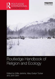 Title: Routledge Handbook of Religion and Ecology / Edition 1, Author: Willis Jenkins
