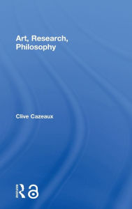 Title: Art, Research, Philosophy, Author: Clive Cazeaux