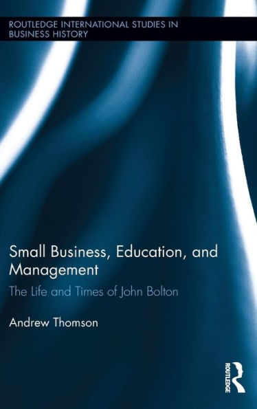 Small Business, Education, and Management: The Life and Times of John Bolton / Edition 1