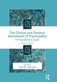 Title: The Clinical and Forensic Assessment of Psychopathy: A Practitioner's Guide / Edition 2, Author: Carl Gacono