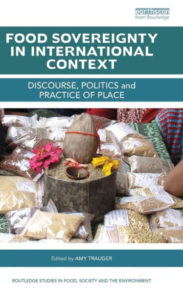 Food Sovereignty in International Context: Discourse, politics and practice of place / Edition 1