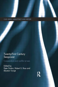 Title: Twenty-First Century Seapower: Cooperation and Conflict at Sea, Author: Peter Dutton