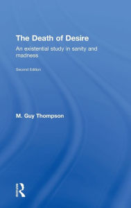 Title: The Death of Desire: An Existential Study in Sanity and Madness / Edition 2, Author: M. Guy Thompson