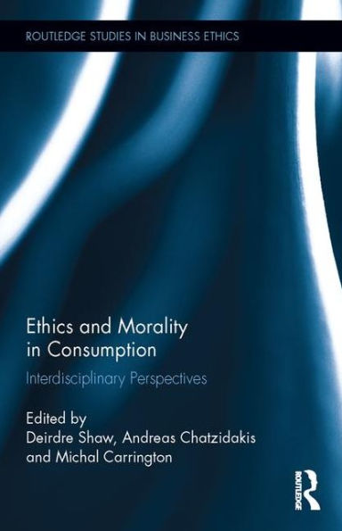 Ethics and Morality in Consumption: Interdisciplinary Perspectives / Edition 1