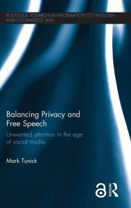 Title: Balancing Privacy and Free Speech: Unwanted Attention in the Age of Social Media / Edition 1, Author: Mark Tunick