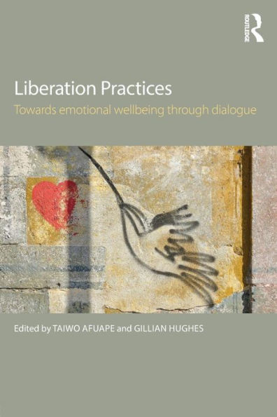 Liberation Practices: Towards Emotional Wellbeing Through Dialogue / Edition 1