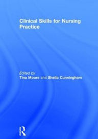 Title: Clinical Skills for Nursing Practice / Edition 1, Author: Tina Moore