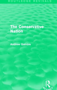 Title: The Conservative Nation (Routledge Revivals), Author: Andrew Gamble