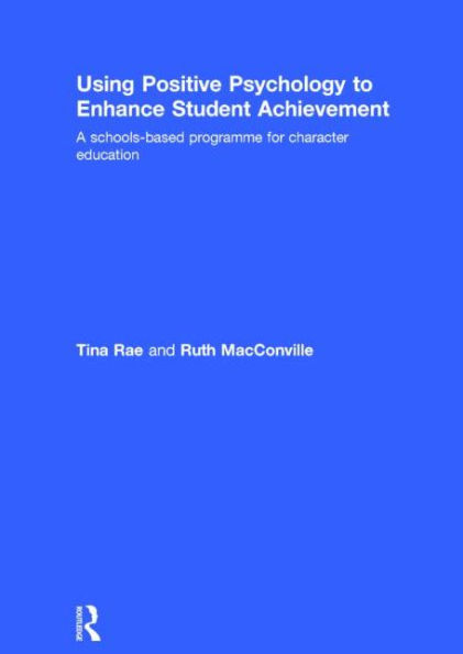 Using Positive Psychology to Enhance Student Achievement: A schools-based programme for character education