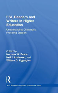Title: ESL Readers and Writers in Higher Education: Understanding Challenges, Providing Support, Author: Norman W. Evans