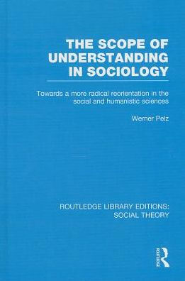 The Scope of Understanding in Sociology (RLE Social Theory)