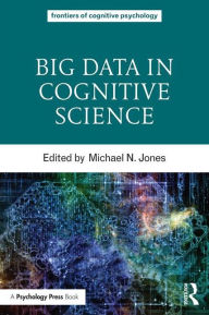 Title: Big Data in Cognitive Science / Edition 1, Author: Michael N. Jones