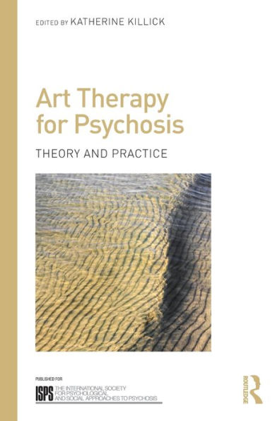 Art Therapy for Psychosis: Theory and Practice / Edition 1