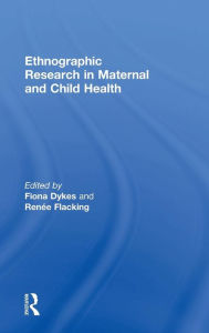 Title: Ethnographic Research in Maternal and Child Health / Edition 1, Author: Fiona Dykes