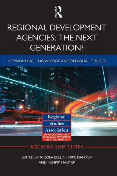 Regional Development Agencies: The Next Generation?: Networking, Knowledge and Regional Policies / Edition 1