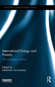 Title: International Energy and Poverty: The emerging contours / Edition 1, Author: Lakshman Guruswamy