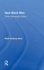 Title: New Black Man: Tenth Anniversary Edition / Edition 2, Author: Mark Anthony Neal